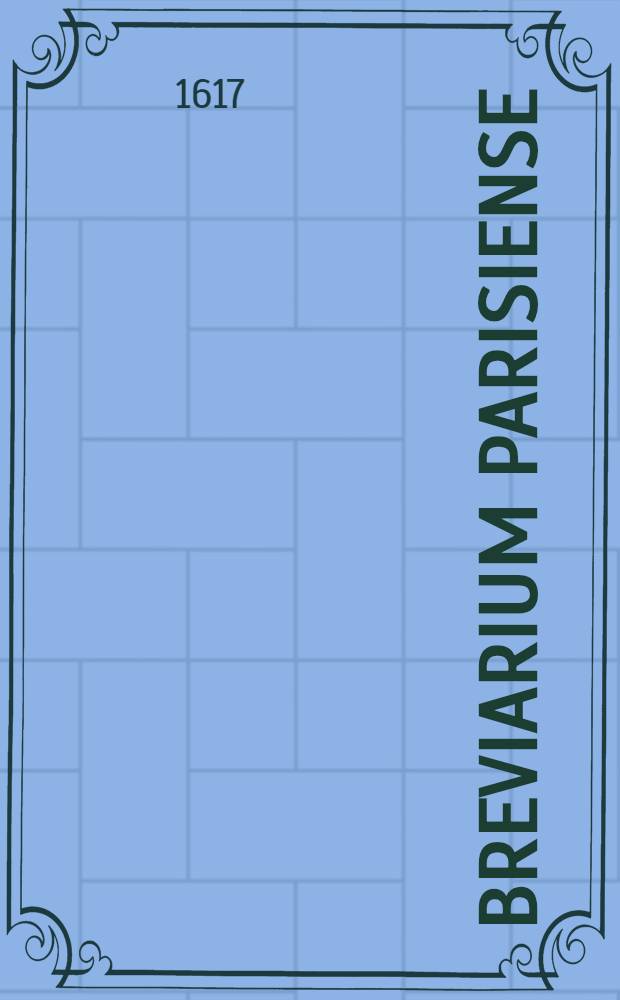 Breviarium Parisiense; : ad formam sacrosancti Concilij Tridentini restitutum