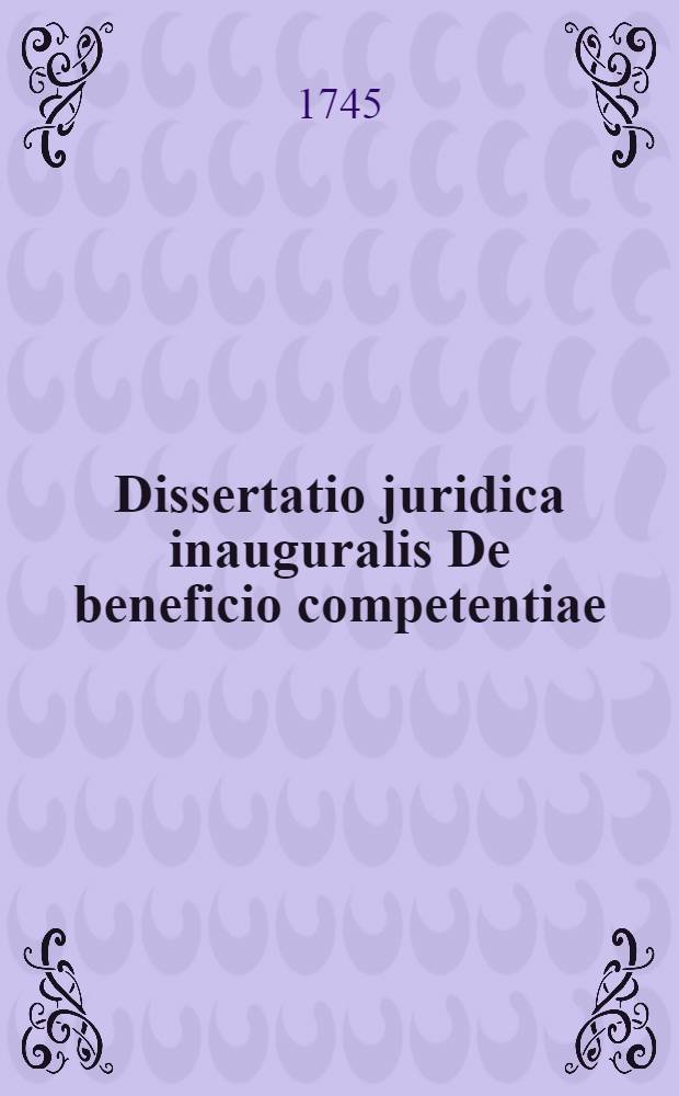 Dissertatio juridica inauguralis De beneficio competentiae
