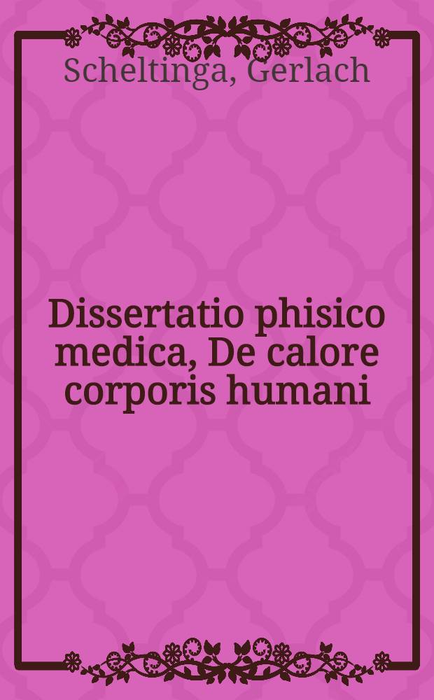 Dissertatio phisico medica, De calore corporis humani
