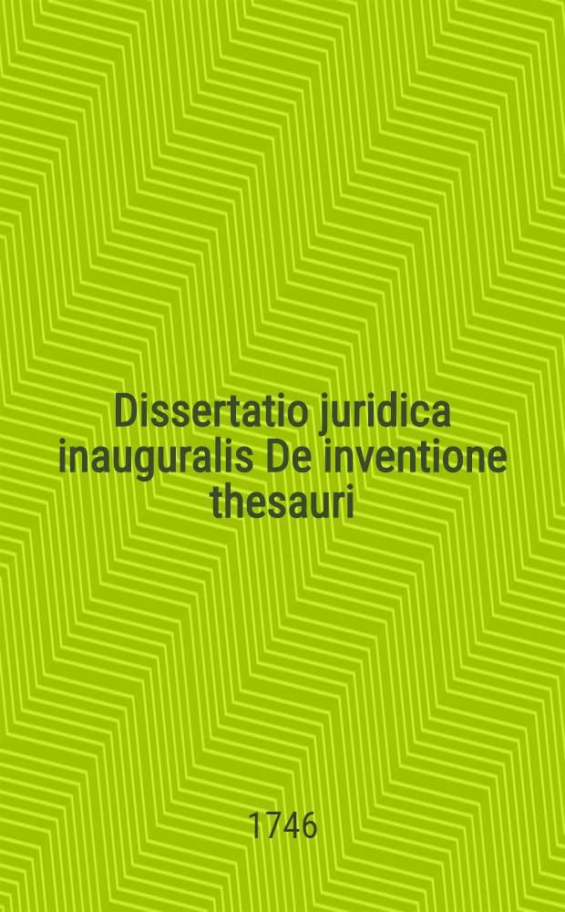Dissertatio juridica inauguralis De inventione thesauri