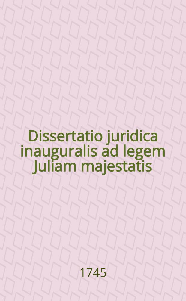 Dissertatio juridica inauguralis ad legem Juliam majestatis