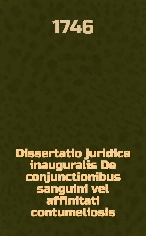Dissertatio juridica inauguralis De conjunctionibus sanguini vel affinitati contumeliosis