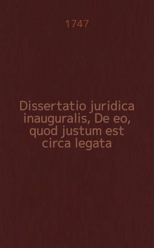 Dissertatio juridica inauguralis, De eo, quod justum est circa legata