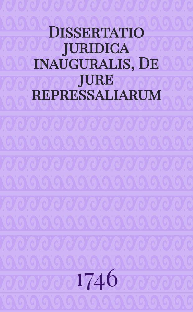 Dissertatio juridica inauguralis, De jure repressaliarum