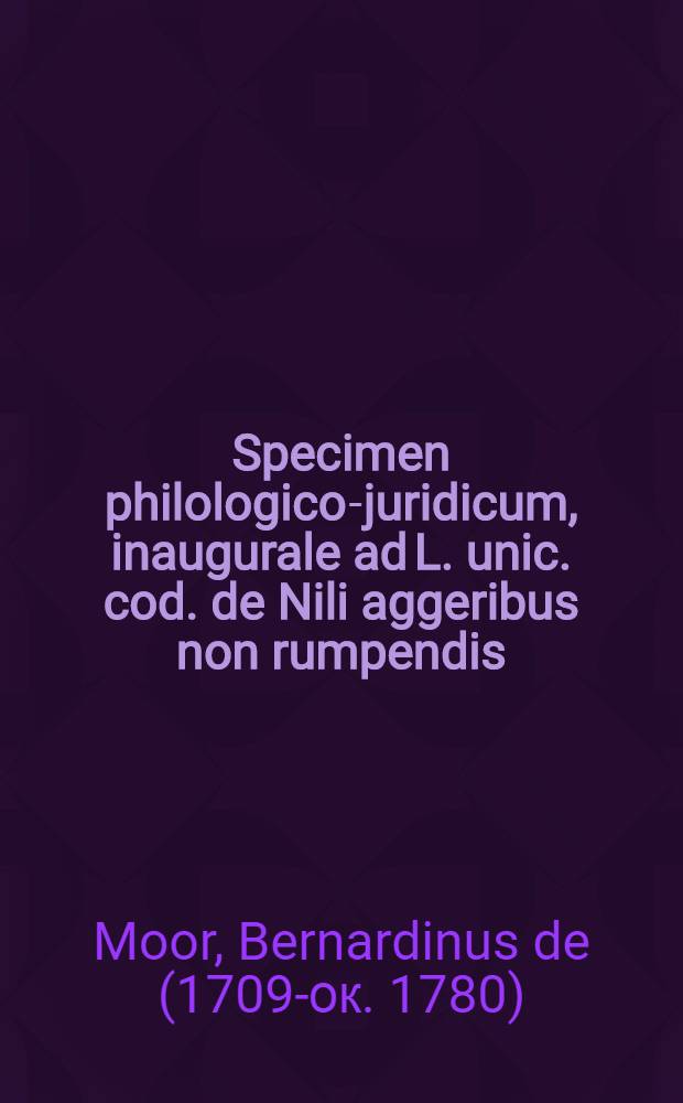 Specimen philologico-juridicum, inaugurale ad L. unic. cod. de Nili aggeribus non rumpendis
