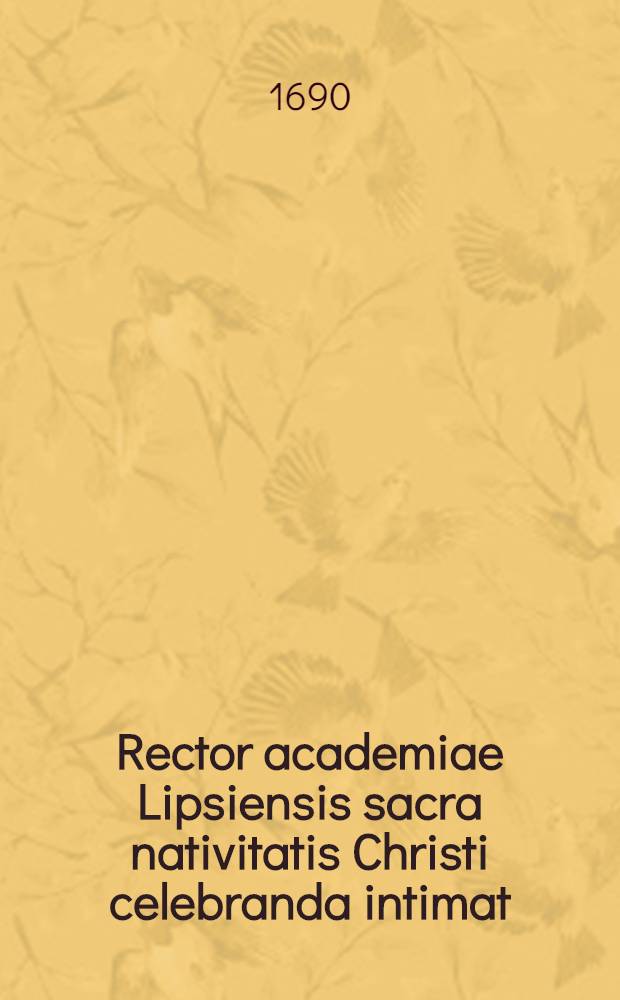 Rector academiae Lipsiensis sacra nativitatis Christi celebranda intimat