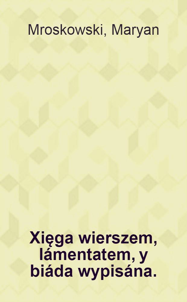 Xięga wierszem, lámentatem, y biáda wypisána.