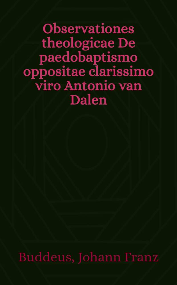 ... Observationes theologicae De paedobaptismo oppositae clarissimo viro Antonio van Dalen