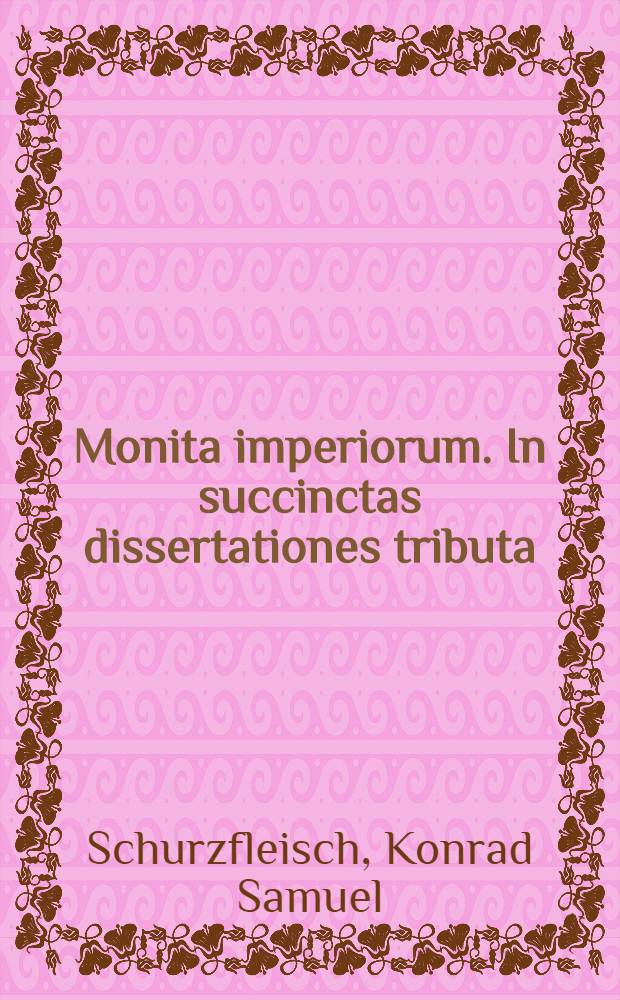 Monita imperiorum. In succinctas dissertationes tributa; Accesserunt breves in Jo. V.V. Relfendso Heromontanum animadversiones / autore Hunone ab Hunenfeld, Teutoburgico