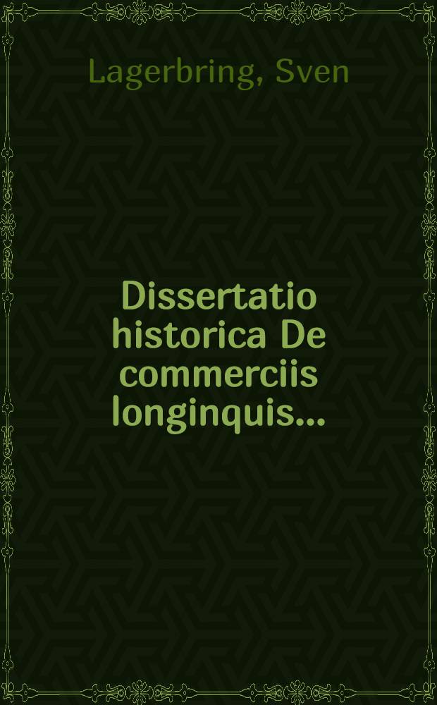 Dissertatio historica De commerciis longinquis ...
