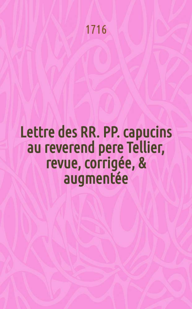 Lettre des RR. PP. capucins au reverend pere Tellier, revue, corrigée, & augmentée