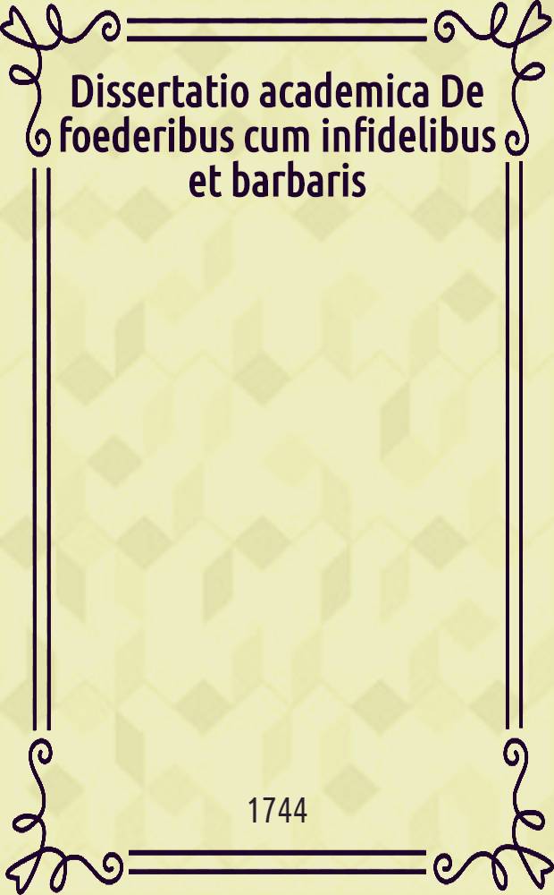 ... Dissertatio academica De foederibus cum infidelibus et barbaris