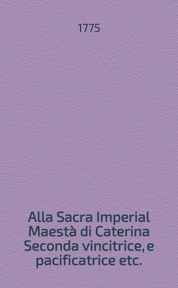 Alla Sacra Imperial Maestà di Caterina Seconda vincitrice, e pacificatrice etc. : Sonetto