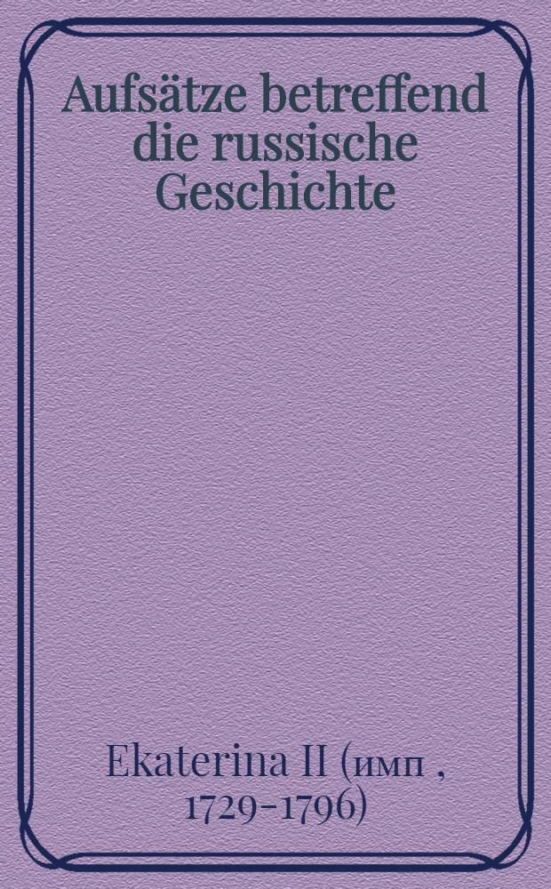 Aufs&auml;tze betreffend die russische Geschichte : Aus dem Russischen &uuml;bersetzt