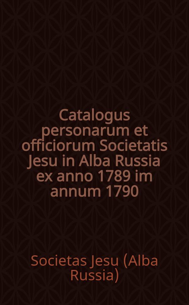 Catalogus personarum et officiorum Societatis Jesu in Alba Russia ex anno 1789 im annum 1790