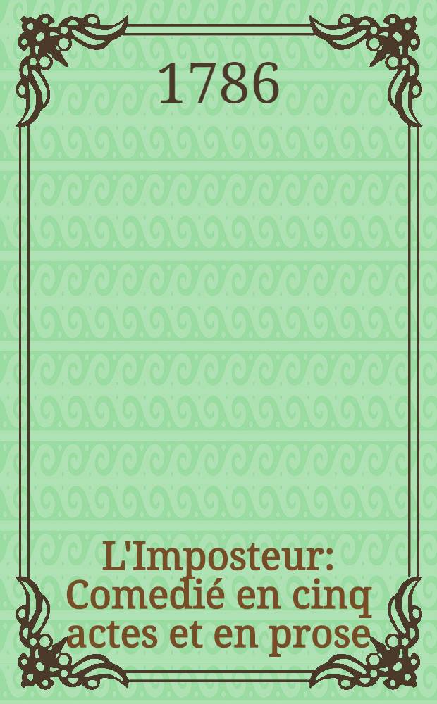 L'Imposteur : Comedi&eacute; en cinq actes et en prose