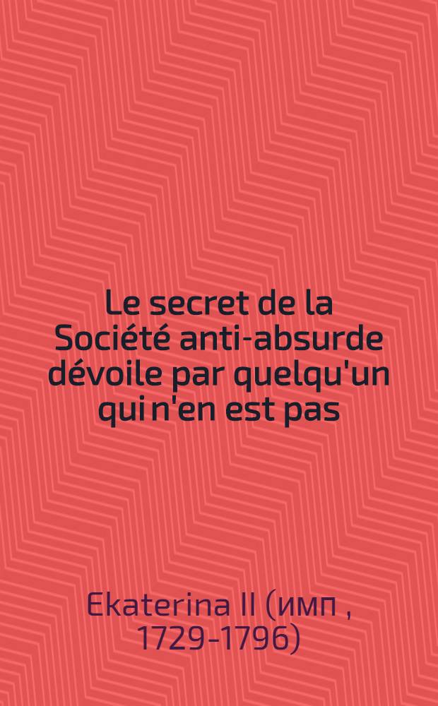 Le secret de la Société anti-absurde dévoile par quelqu'un qui n'en est pas