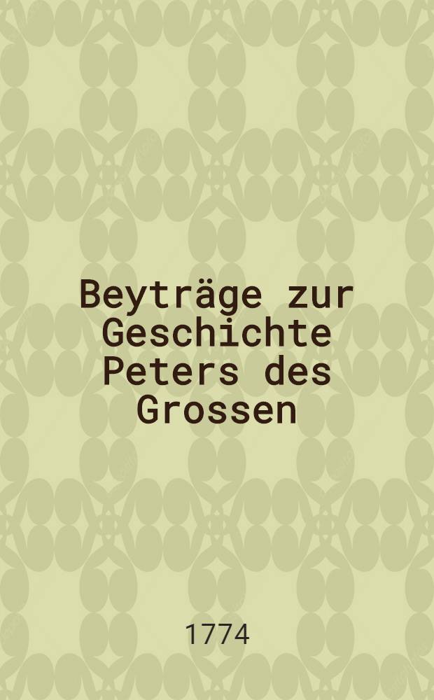 Beytr&auml;ge zur Geschichte Peters des Grossen
