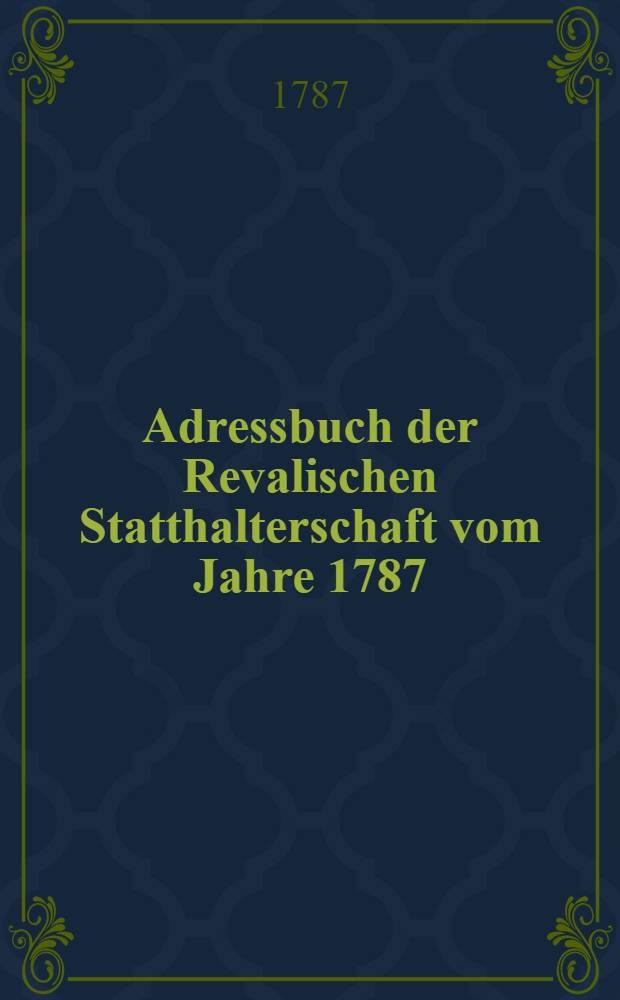 Adressbuch der Revalischen Statthalterschaft vom Jahre 1787