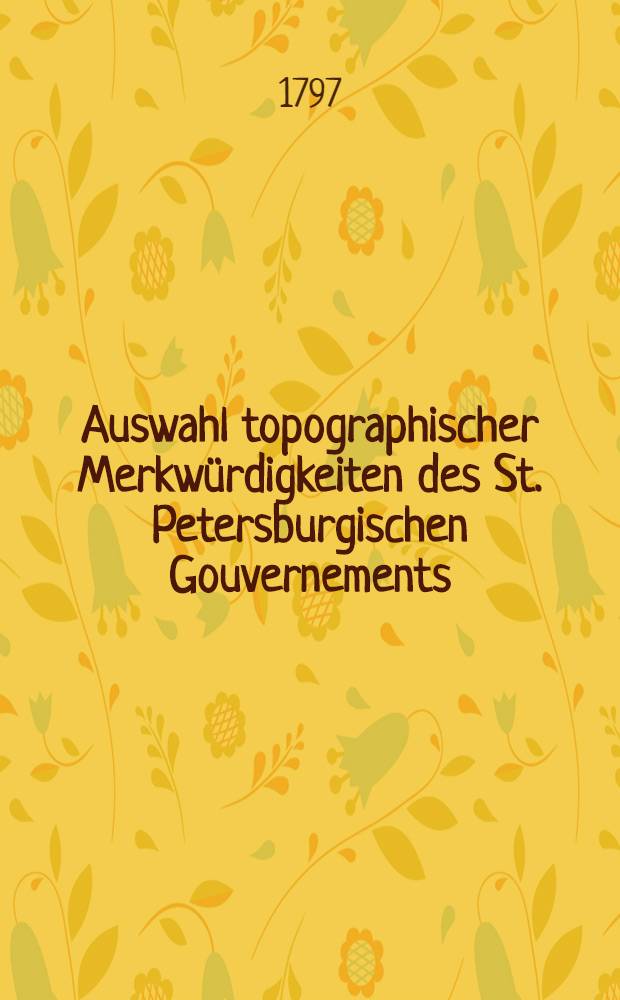 Auswahl topographischer Merkw&uuml;rdigkeiten des St. Petersburgischen Gouvernements