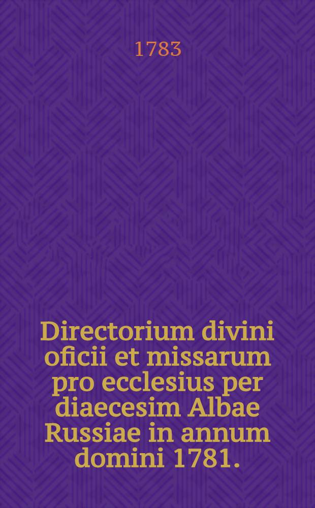 Directorium divini oficii et missarum pro ecclesius per diaecesim Albae Russiae in annum domini 1781.