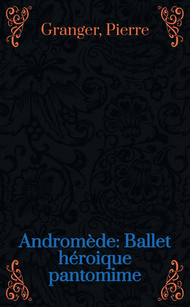 Andromède : Ballet héroique pantomime