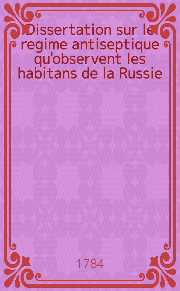 Dissertation sur le regime antiseptique qu'observent les habitans de la Russie