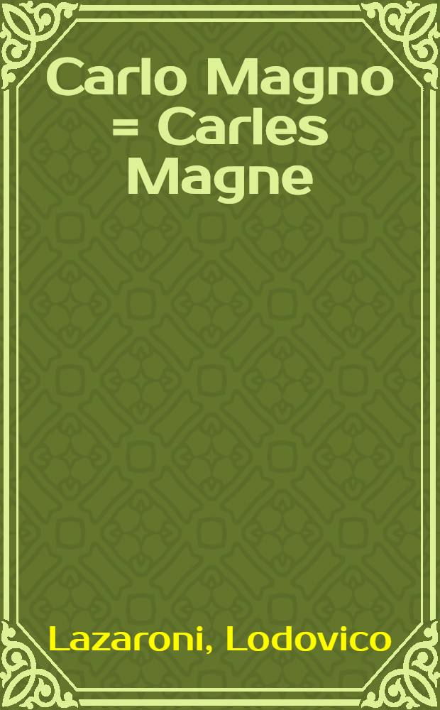 Carlo Magno = Carles Magne : Dramma per musica da rappresentarsi in St. Pietroburgo, l'anno 176. nell'Nouvo Imperial Teatro per comando di Sua Maestà Imperiale Caterina II. imperatrice di tutte le Russie etc
