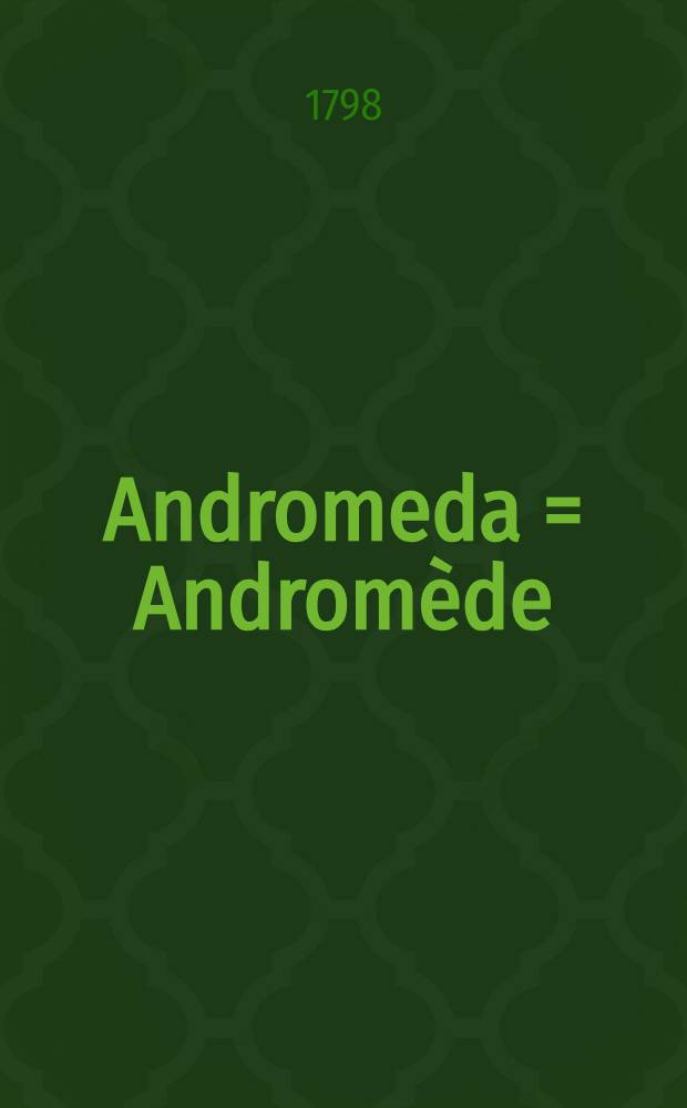 Andromeda = Andromède : Dramma per musica in due atti, con balli analoghi da rappresentarsi nei teatri di S.M.I. nel 1798