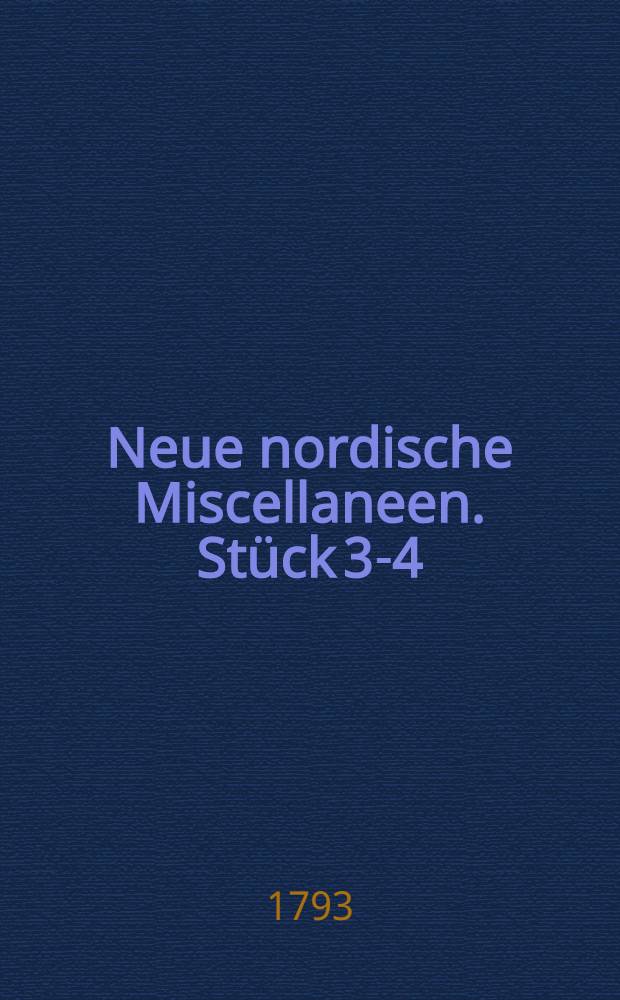 Neue nordische Miscellaneen. St&uuml;ck 3-4
