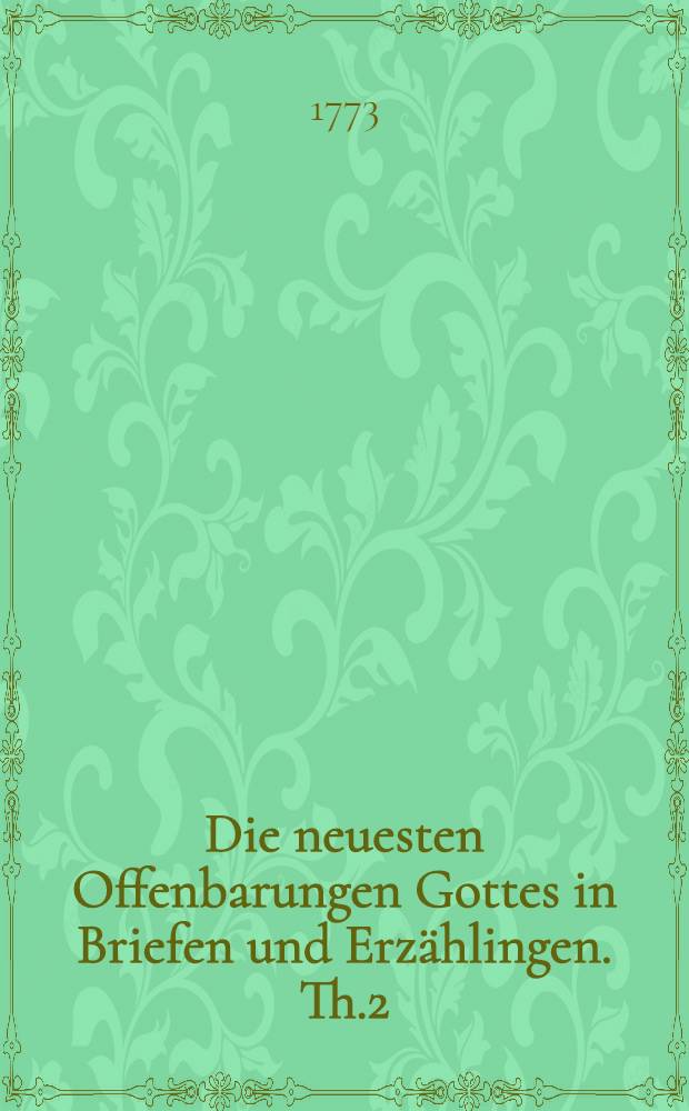 Die neuesten Offenbarungen Gottes in Briefen und Erz&auml;hlingen. Th.2