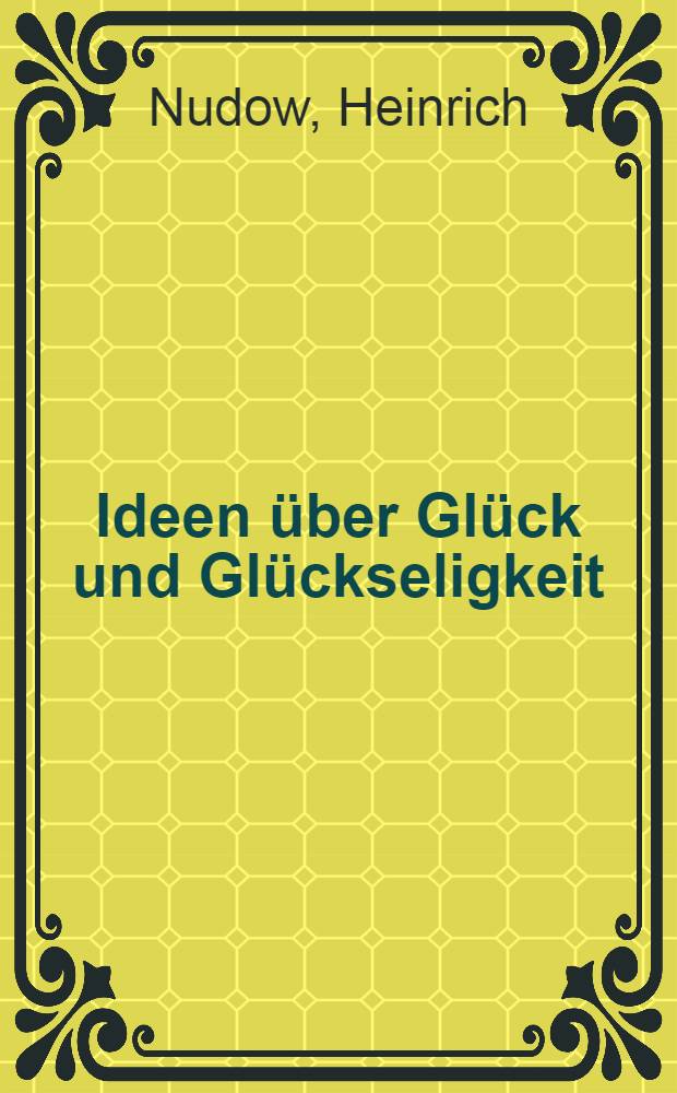 Ideen über Glück und Glückseligkeit : Eine Einladungsschrift
