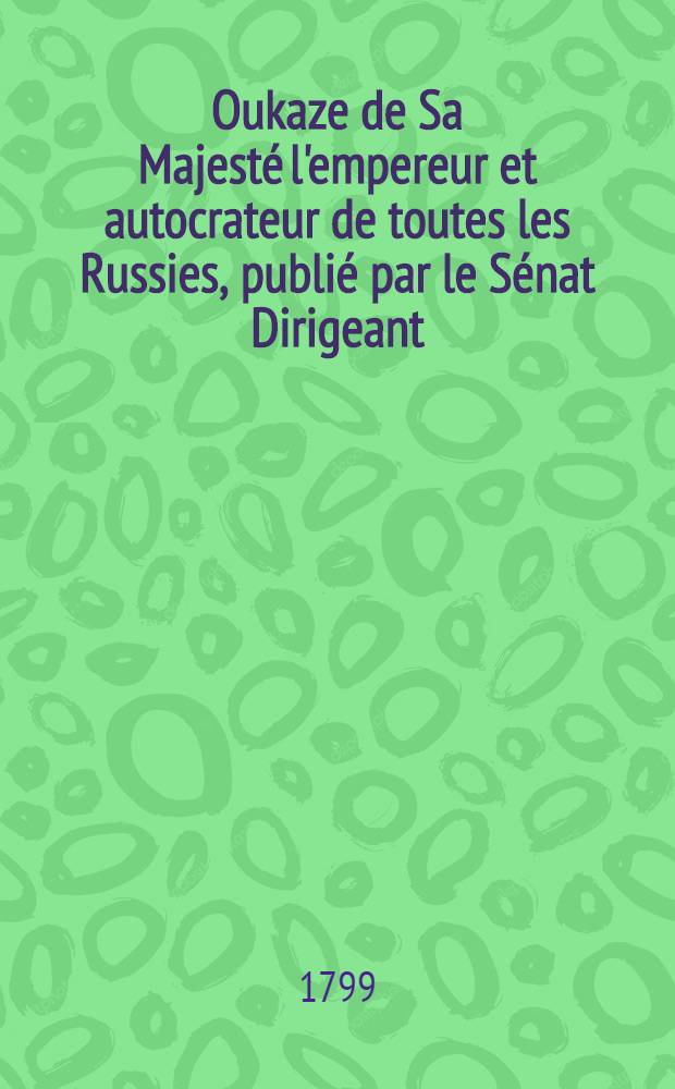 Oukaze de Sa Majesté l'empereur et autocrateur de toutes les Russies, publié par le Sénat Dirigeant
