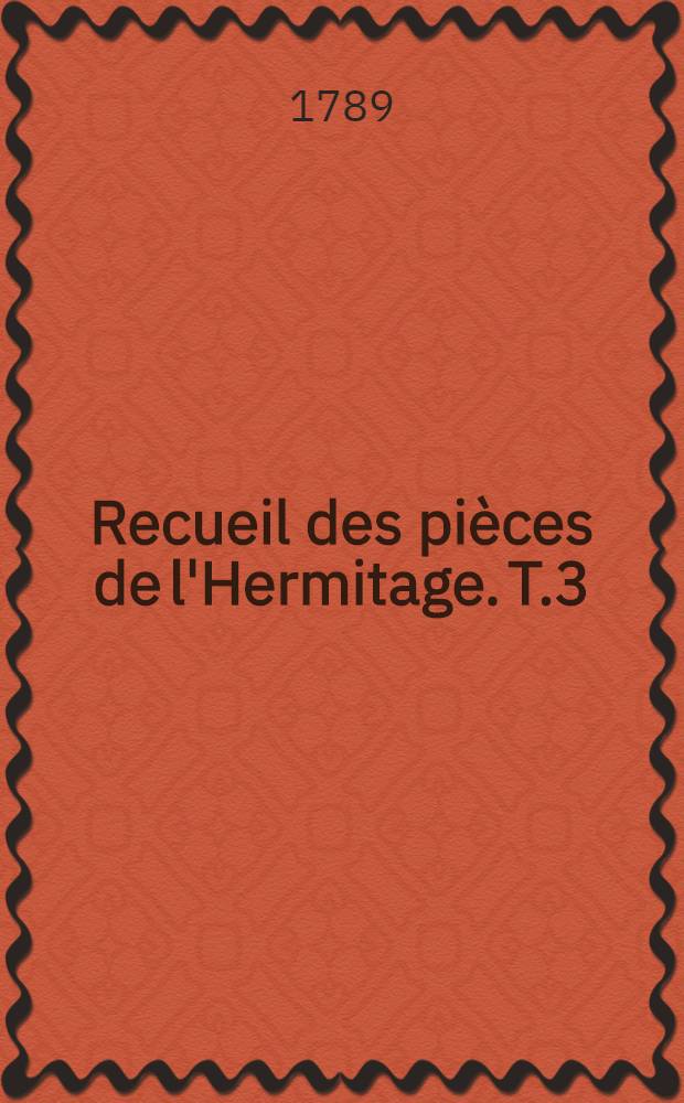 Recueil des pi&egrave;ces de l'Hermitage. T.3