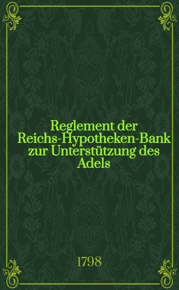Reglement der Reichs-Hypotheken-Bank zur Unterstützung des Adels