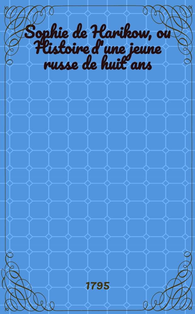 Sophie de Harikow, ou Histoire d'une jeune russe de huit ans : Pour servir à l'instruction et à l'amusement des jeunes demoiselles du même âge. T.3