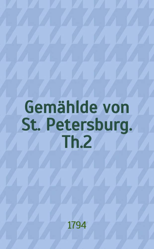 Gemählde von St. Petersburg. Th.2