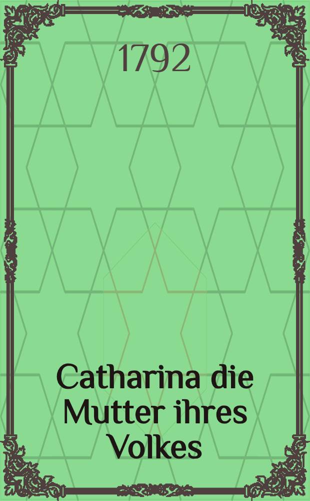Catharina die Mutter ihres Volkes : Eine Cantate