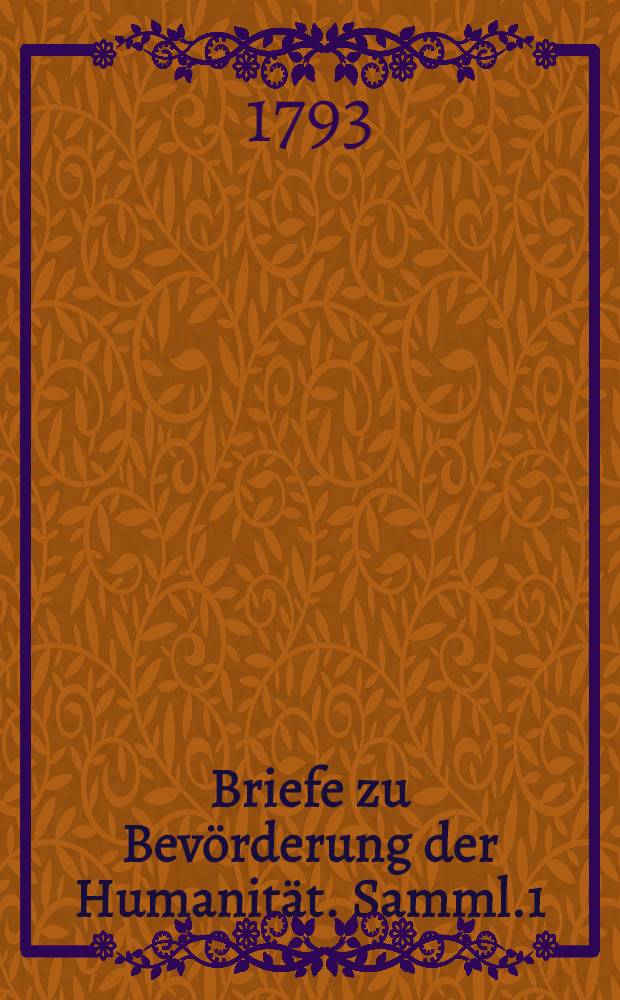 Briefe zu Bev&ouml;rderung der Humanit&auml;t. Samml.1