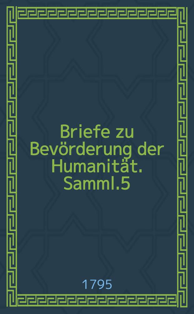 Briefe zu Bevörderung der Humanität. Samml.5