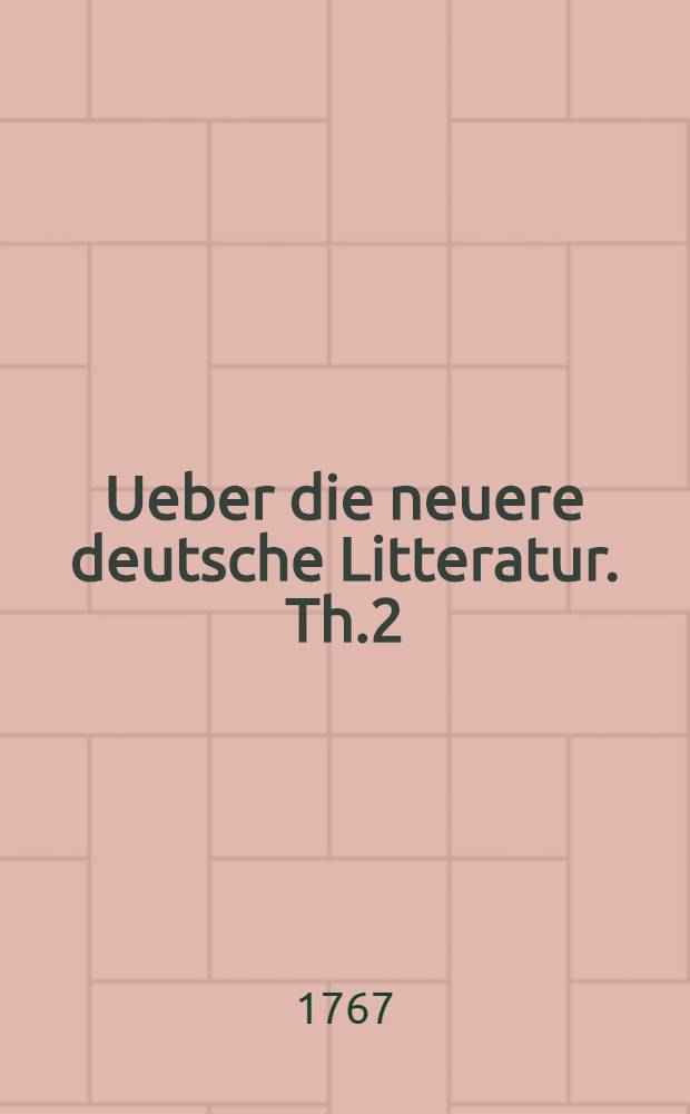 Ueber die neuere deutsche Litteratur. [Th.2] : Zwote Sammlung von Fragmenten