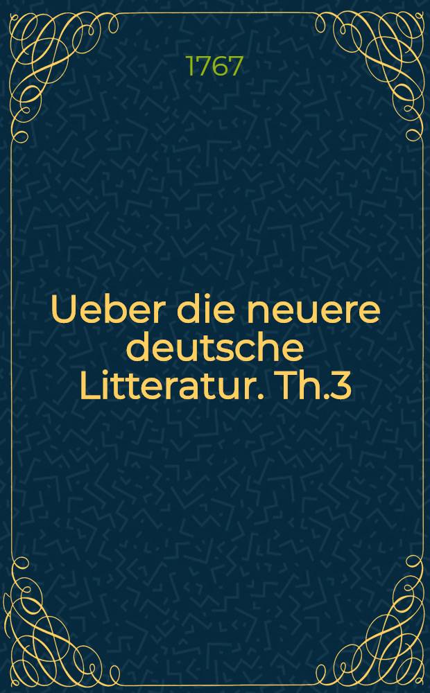 Ueber die neuere deutsche Litteratur. [Th.3] : Dritte Sammlung
