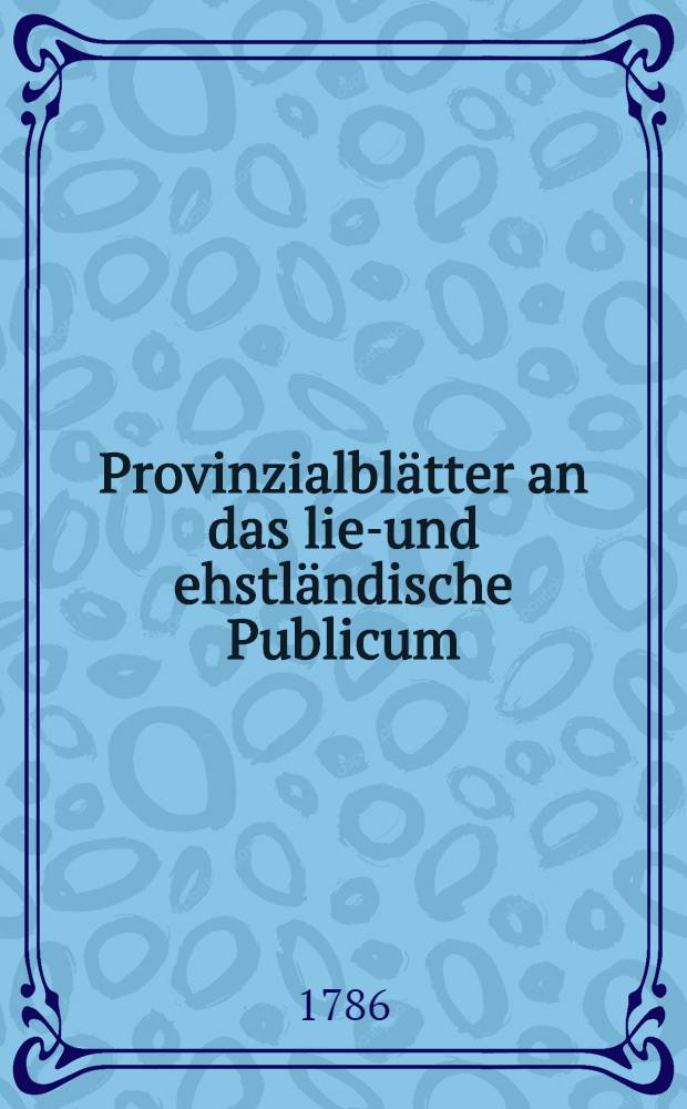 Provinzialblätter an das lief- und ehstländische Publicum