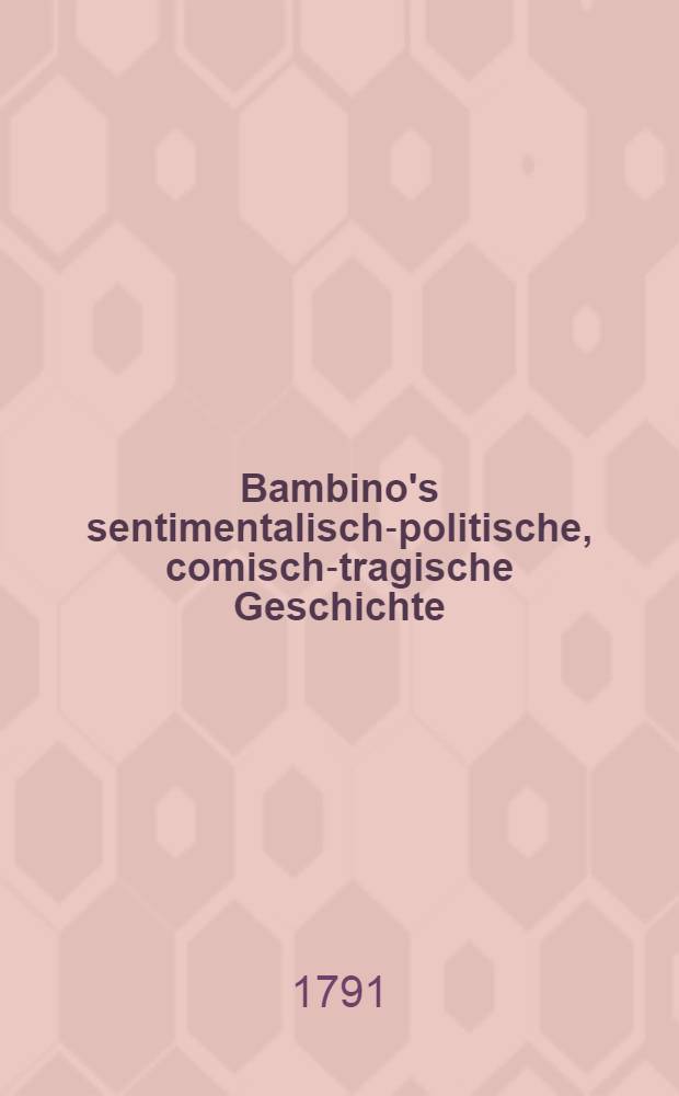 Bambino's sentimentalisch-politische, comisch-tragische Geschichte