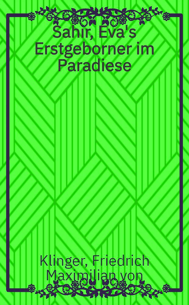 Sahir, Eva's Erstgeborner im Paradiese : Eyn Beytrag zur Geschichte der Europ&auml;ischen Kultur und Humanit&auml;t