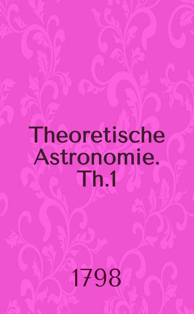 Theoretische Astronomie. Th.1 : Sph&auml;rische Astronomie