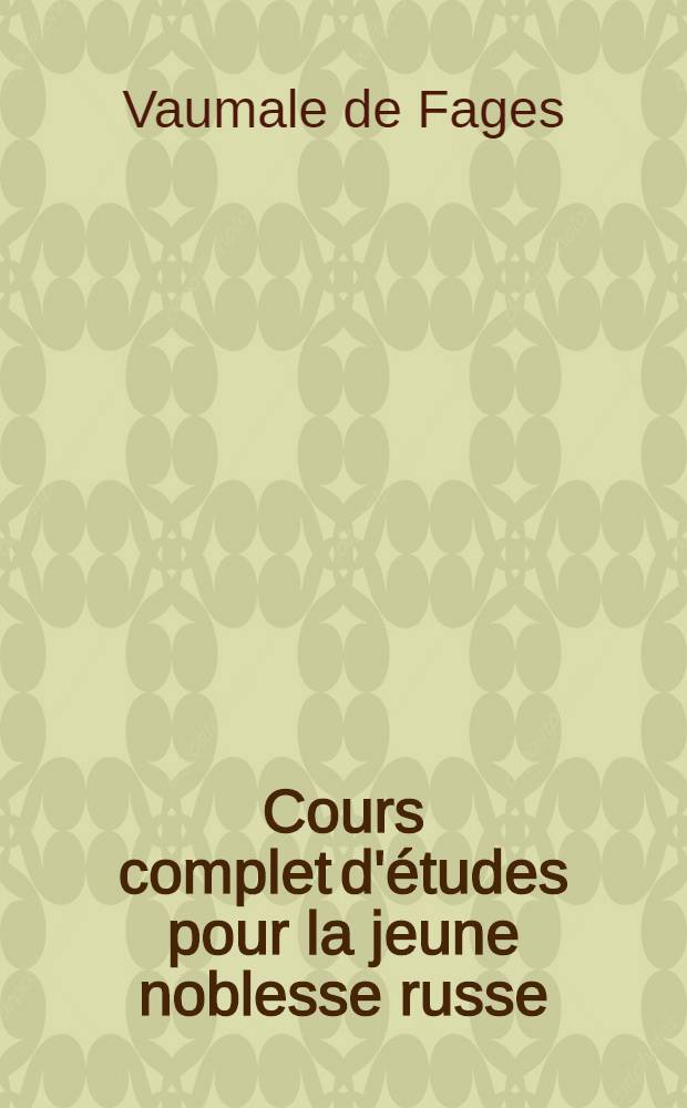 Cours complet d'&eacute;tudes pour la jeune noblesse russe