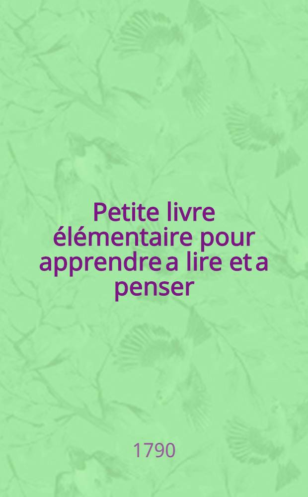Petite livre &eacute;l&eacute;mentaire pour apprendre a lire et a penser