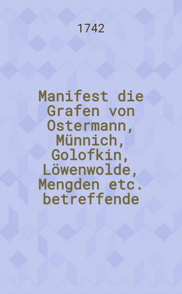Manifest die Grafen von Ostermann, Münnich, Golofkin, Löwenwolde, Mengden etc. betreffende