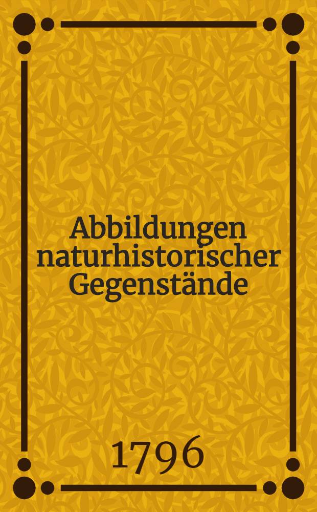 Abbildungen naturhistorischer Gegenstände